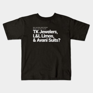 Was anyone here ripped off by a place called TK Jewelers, L&L Limos, and Avani Suits? Kids T-Shirt